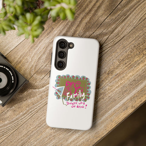 Family...They're Why We Drink! (1) - Phone Case