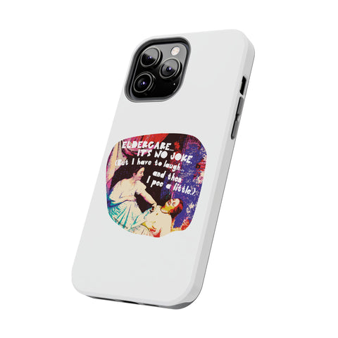 Eldercare…It’s No Joke (But I Have to Laugh…and Then I Pee a Little). Phone Case