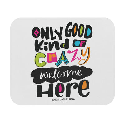 Only Good Kind of Crazy Welcome Here - Mouse Pad (Rectangle)