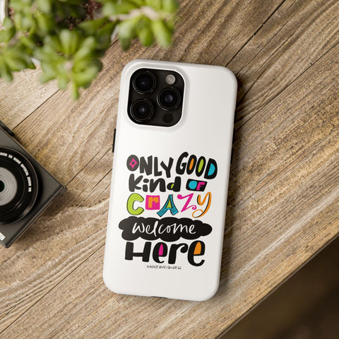 Only Good Kind of Crazy Welcome Here - Phone Case