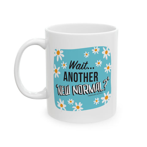 Wait...Another “New Normal”? – Ceramic Mug, (11oz)