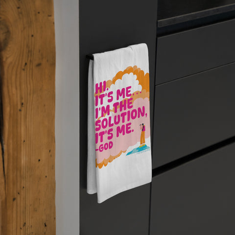 Hi. It’s Me….I’m the Solution It’s Me. -GOD. Tea Towel