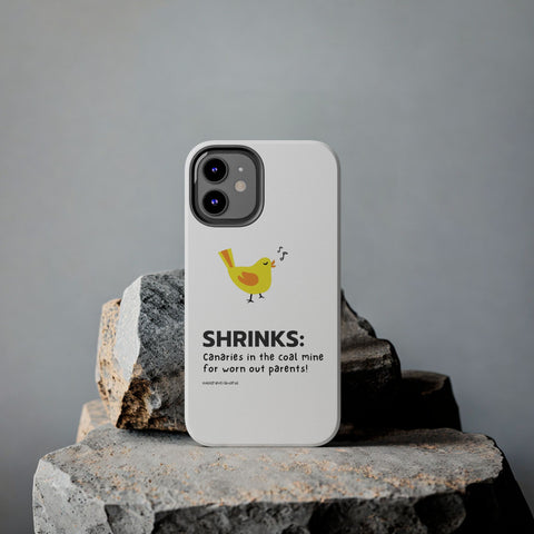 Shrinks: Canaries in the Coal Mine for Worn Out Parents! - Phone Case
