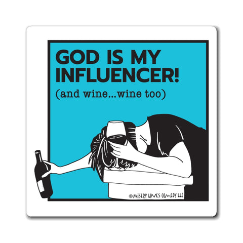 God Is My Influencer! (And Wine ... Wine Too) : Magnet