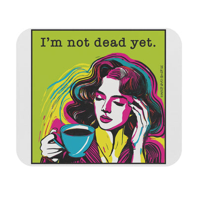 I’m Not Dead Yet - Mouse Pad (Rectangle)