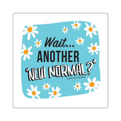 Wait...Another “New Normal”? – Square Stickers