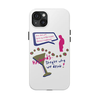 Husbands...They're Why We Drink! Phone Case