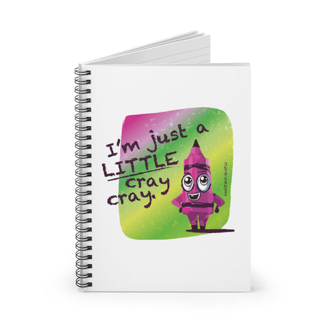 I'm Just a LITTLE Cray Cray - Spiral Notebook - Ruled Line