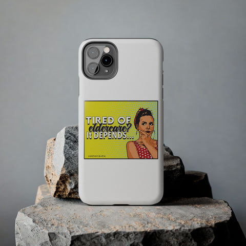 Tired of Eldercare? It Depends… Phone Case