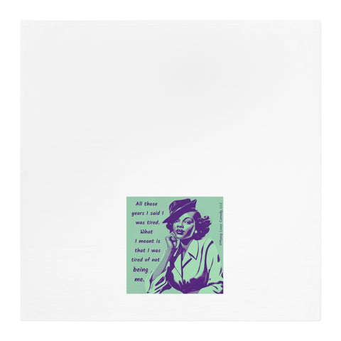 Tired of Not Being Me – Tea Towel