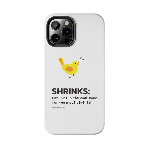 Shrinks: Canaries in the Coal Mine for Worn Out Parents! - Phone Case
