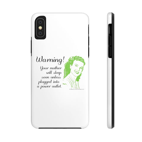 Warning! Your Mother Will Sleep Soon Unless Plugged Into a Power Outlet: Phone Case