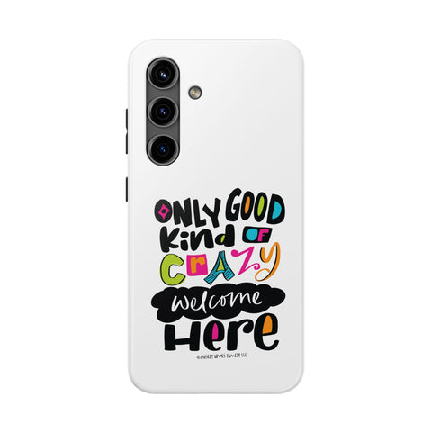 Only Good Kind of Crazy Welcome Here - Phone Case