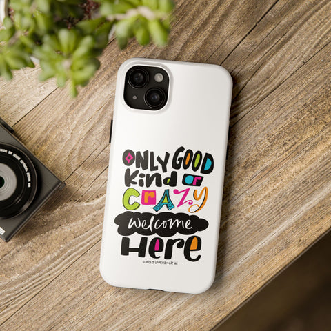 Only Good Kind of Crazy Welcome Here - Phone Case