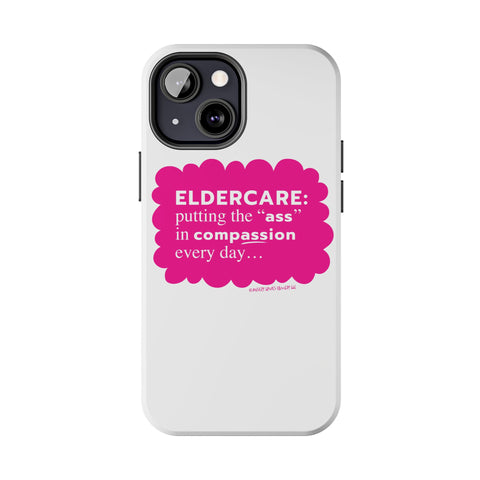 Eldercare...Putting the "Ass" in Compassion - Phone Case