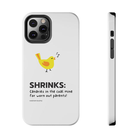 Shrinks: Canaries in the Coal Mine for Worn Out Parents! - Phone Case