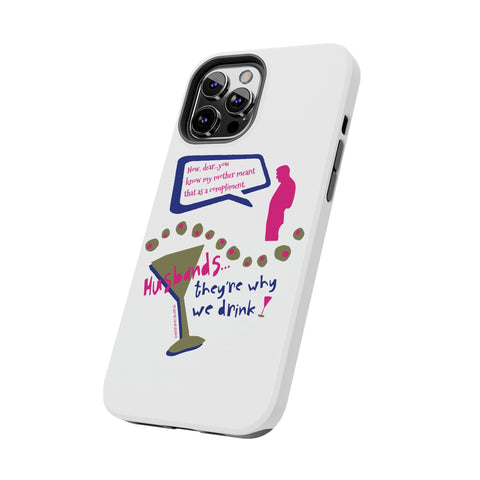 Husbands...They're Why We Drink! Phone Case