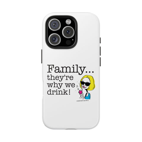 Family...They're Why We Drink! (2) - Phone Case