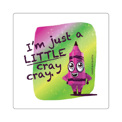 I'm Just a LITTLE Cray Cray: Square Stickers