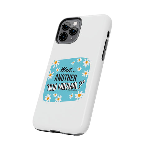Wait...Another “New Normal”? – Phone Case
