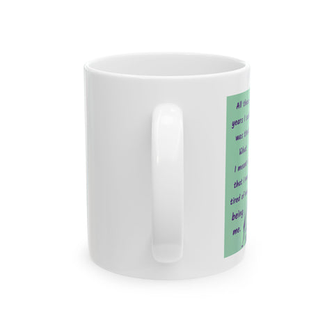 Tired of Not Being Me - Ceramic Mug, (11oz)