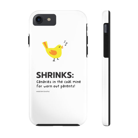 Shrinks: Canaries in the Coal Mine for Worn Out Parents! - Phone Case