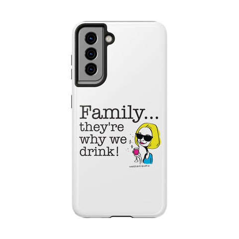 Family...They're Why We Drink! (2) - Phone Case