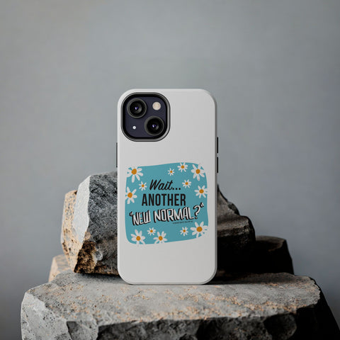 Wait...Another “New Normal”? – Phone Case