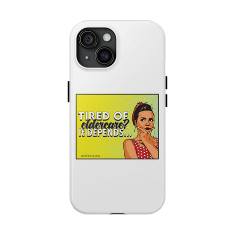 Tired of Eldercare? It Depends… Phone Case