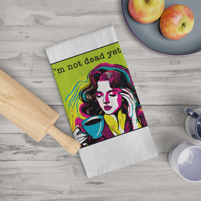 I’m Not Dead Yet - Tea Towel