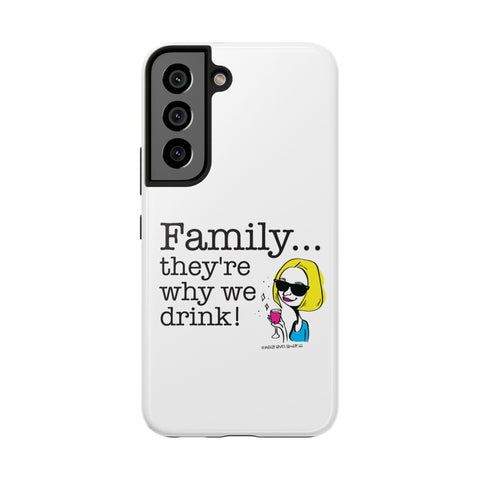 Family...They're Why We Drink! (2) - Phone Case