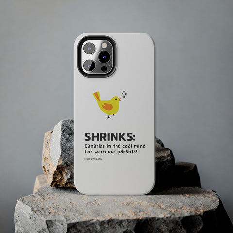 Shrinks: Canaries in the Coal Mine for Worn Out Parents! - Phone Case