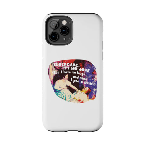Eldercare…It’s No Joke (But I Have to Laugh…and Then I Pee a Little). Phone Case