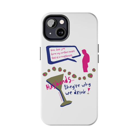 Husbands...They're Why We Drink! Phone Case