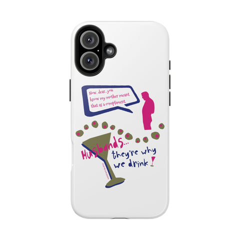Husbands...They're Why We Drink! Phone Case