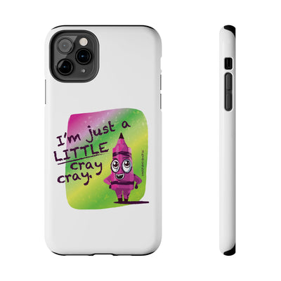I'm Just A LITTLE Cray Cray - Phone Case
