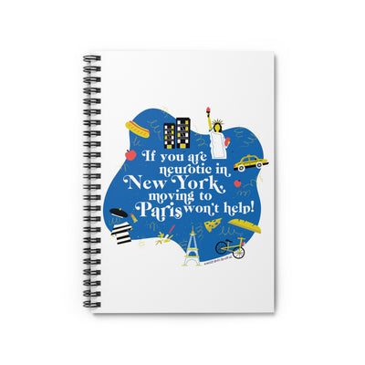 If You Are Neurotic in New York, Moving to Paris Won't Help! - Ruled Line Spiral Notebook