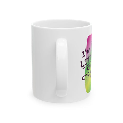 I'm Just a LITTLE Cray Cray - Ceramic Mug. (11oz)