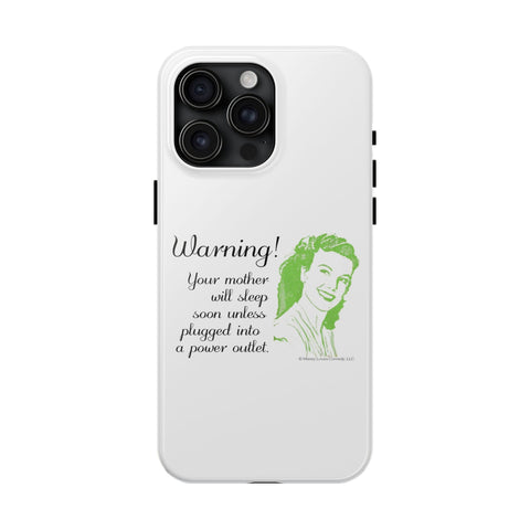 Warning! Your Mother Will Sleep Soon Unless Plugged Into a Power Outlet: Phone Case