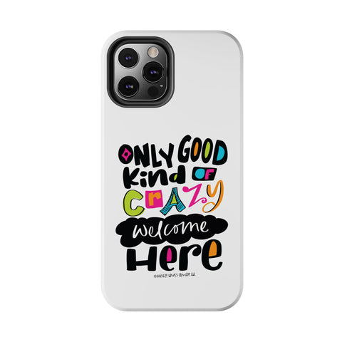 Only Good Kind of Crazy Welcome Here - Phone Case
