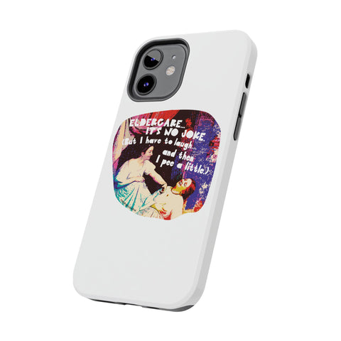 Eldercare…It’s No Joke (But I Have to Laugh…and Then I Pee a Little). Phone Case