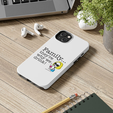 Family...They're Why We Drink! (2) - Phone Case