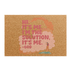 Hi. It’s Me….I’m the Solution It’s Me. -GOD - Doormat