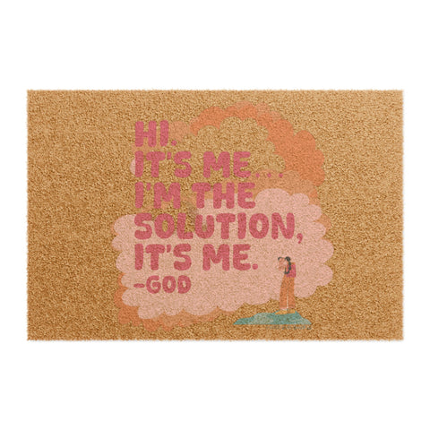 Hi. It’s Me….I’m the Solution It’s Me. -GOD - Doormat