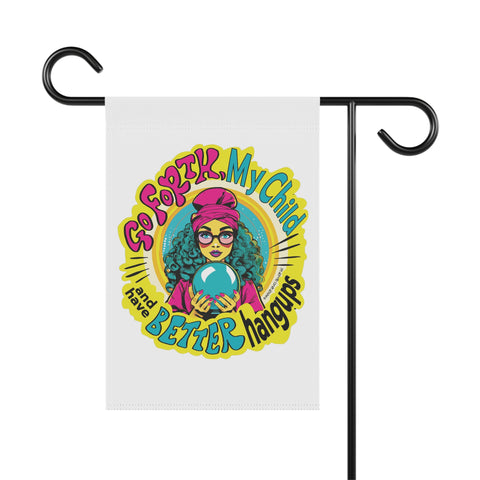 Go Forth, My Child and Have Better Hangups - Garden Flag