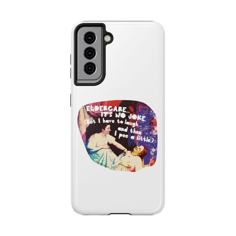 Eldercare…It’s No Joke (But I Have to Laugh…and Then I Pee a Little). Phone Case