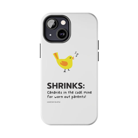 Shrinks: Canaries in the Coal Mine for Worn Out Parents! - Phone Case