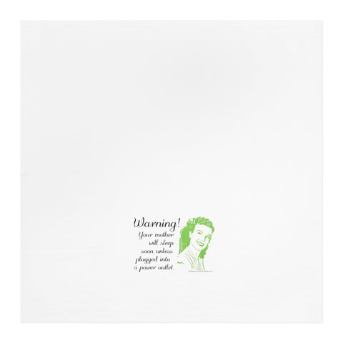 Warning! Your Mother Will Sleep Soon Unless Plugged Into a Power Outlet - Tea Towel