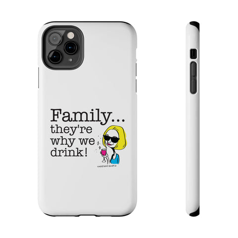 Family...They're Why We Drink! (2) - Phone Case