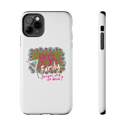 Family...They're Why We Drink! (1) - Phone Case
